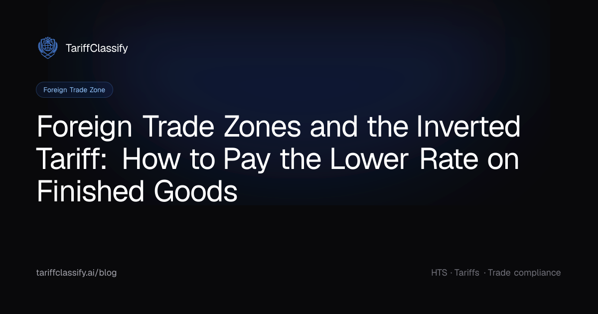 Foreign Trade Zones and the Inverted Tariff: How to Pay the Lower Rate ...
