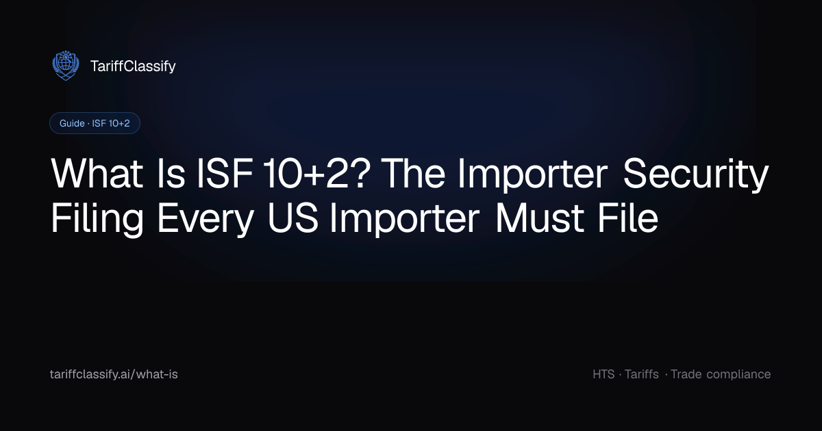 What Is ISF 10+2? Importer Security Filing Requirements and Penalties ...